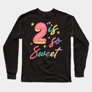 2 is so Sweet Girls 2nd Birthday Donut Lover B-day Gift For Girls Kids toddlers Long Sleeve T-Shirt